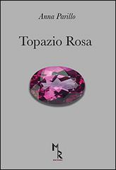 Topazio rosa di Anna Parillo edito da Mreditori