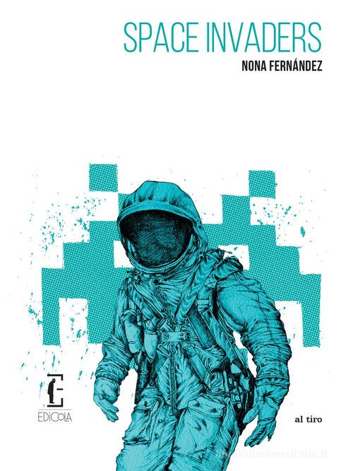 Space invaders. Nuova ediz. di Nona Fernández edito da Edicola Edizioni