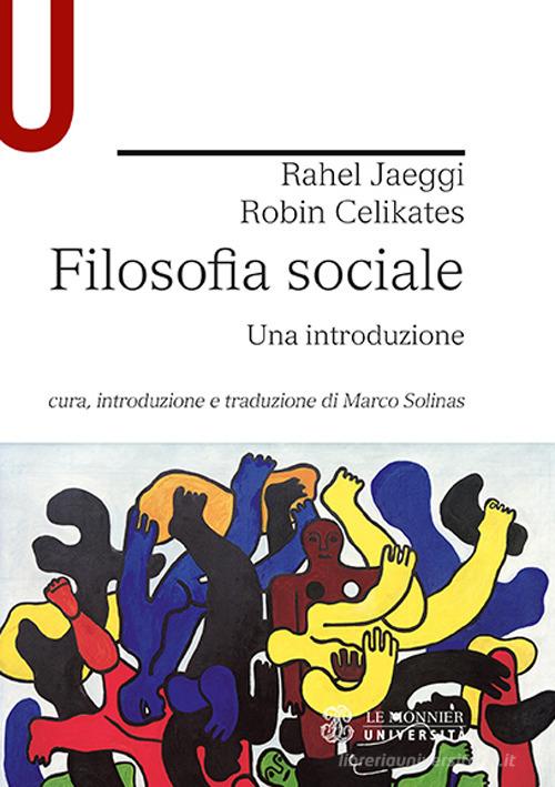 Filosofia sociale. Una introduzione di Rahel Jaeggi, Robin Celikates edito da Le Monnier Università