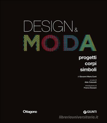 Design & moda. Progetti, corpi, simboli. Ediz. illustrata di Giovanni Maria Conti edito da Giunti Editore