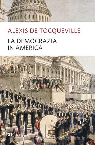 La democrazia in America di Alexis de Tocqueville edito da Rizzoli