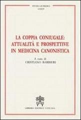 La coppia coniugale: attualità e prospettive in medicina canonistica edito da Libreria Editrice Vaticana