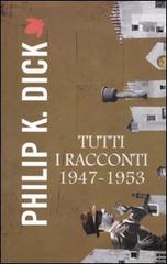 Tutti i racconti (1947-1953) vol.1 di Philip K. Dick edito da Fanucci
