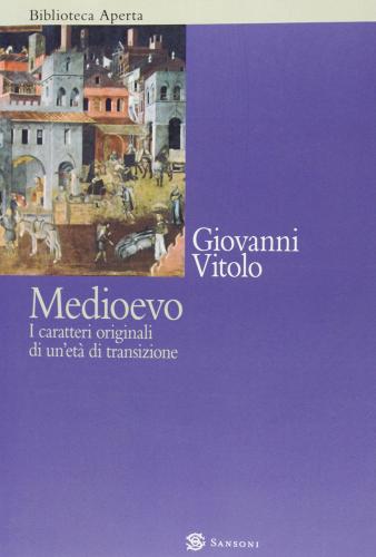 Medioevo. I caratteri originali di un'età di transizione di Giovanni Vitolo edito da Sansoni