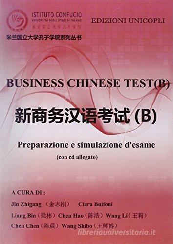 Business chinese test. Preparazione e simulazione d'esame (B). Con CD-ROM di Zhigang Jin, Clara Bulfoni edito da Unicopli