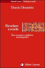 Ricordare a scuola. Fare memoria e didattica autobiografica di Duccio Demetrio edito da Laterza