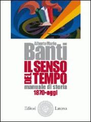 Il senso del tempo. Manuale di storia. Con materiali per il docente. Per le Scuole superiori vol.3 di Alberto M. Banti edito da Laterza Edizioni Scolastiche