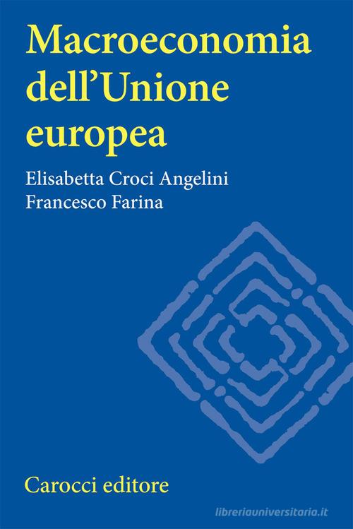 Macroeconomia dell'Unione europea di Elisabetta Angelini Croci, Francesco Farina edito da Carocci