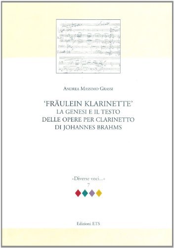 Fraulein Klarinette: la genesi e il testo delle opere per clarinetto di Johannes Brahms di Andrea M. Grassi edito da Edizioni ETS