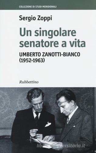 Un singolare senatore a vita. Umberto Zanotti-Bianco (1952-1963) di Sergio Zoppi edito da Rubbettino