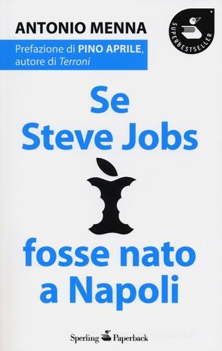 Se Steve Jobs fosse nato a Napoli di Antonio Menna edito da Sperling & Kupfer
