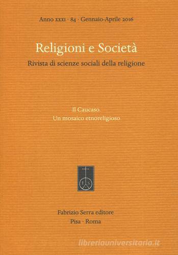 Religioni e società. Rivista di scienze sociali della religione  (2016) vol.84 edito da Fabrizio Serra Editore