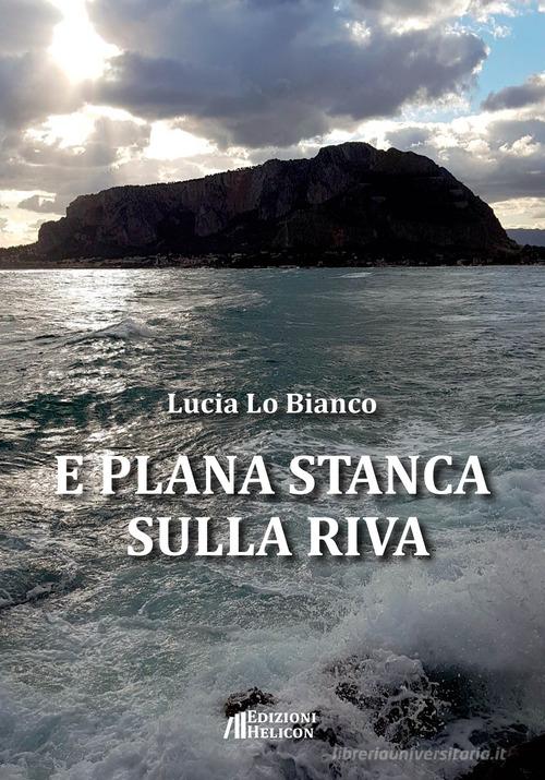 E plana stanca sulla riva di Lucia Lo Bianco edito da Helicon