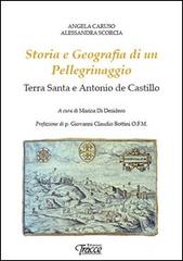 Storia e geografia di un pellegrinaggio. Terra Santa e Antonio de Castillo di Angela Caruso, Alessandra Scorcia edito da Tracce