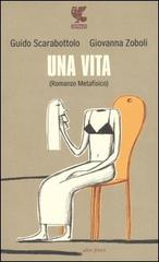 Una vita (Romanzo metafisico) di Guido Scarabottolo, Giovanna Zoboli edito da Guanda