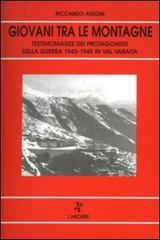Giovani tra le montagne. Testimonianze dei protagonisti della guerra 1939-'45 in val Varaita di Riccardo Assom edito da L'Arciere