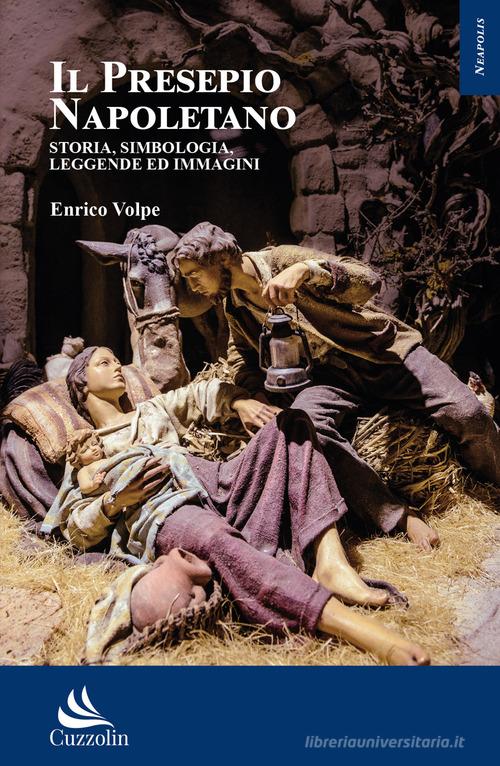Il presepio napoletano. Storia, simbologia, leggende ed immagini di Enrico Volpe edito da Cuzzolin