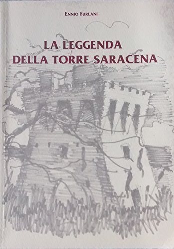 La leggenda della torre saracena di Ennio Furlani edito da Editreg