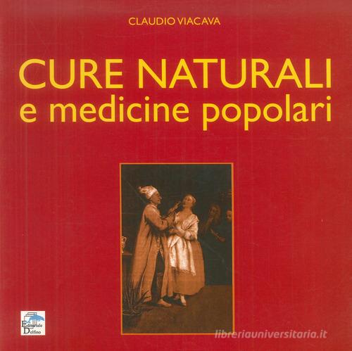 Cure naturali e medicine popolari di Claudio Viacava edito da Editoriale Delfino