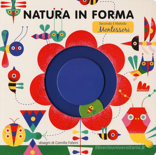 Natura in forma secondo il metodo Montessori. Ediz. a colori di Camilla Falsini edito da Gallucci