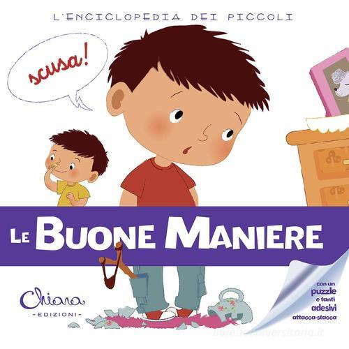 Le buone maniere. L'enciclopedia dei piccoli. Con adesivi. Ediz. illustrata edito da Chiara Edizioni