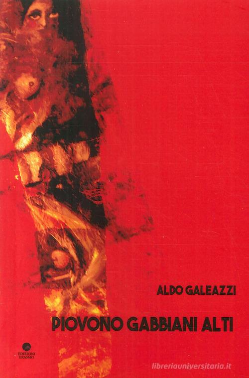Piovono gabbiani alti di Aldo Galeazzi edito da Edizioni Erasmo