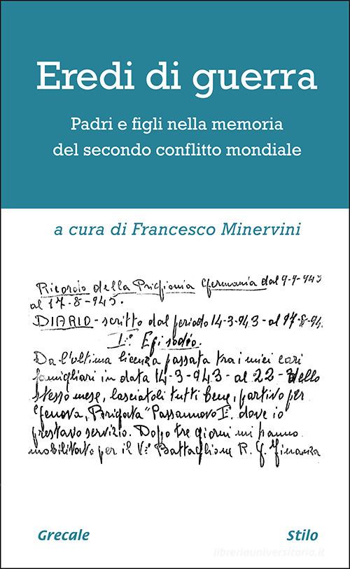 Eredi di guerra. Padri e figli nella memoria del secondo conflitto mondiale edito da Grecale