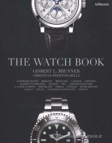 The watch book. Ediz. inglese, tedesca e francese di Gisbert L. Brunner, Christian Pfeiffer-Belli edito da TeNeues
