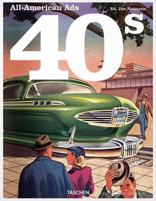 All-American ads of the 40s. Ediz. inglese, francese e tedesca edito da Taschen