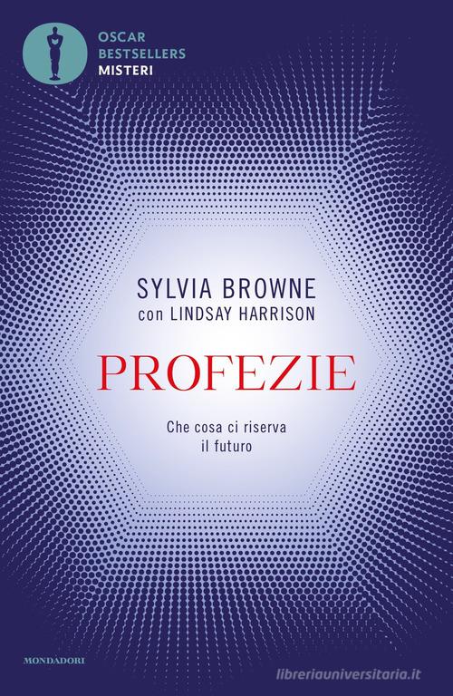 Profezie. Che cosa ci riserva il futuro di Sylvia Browne, Lindsay Harrison edito da Mondadori