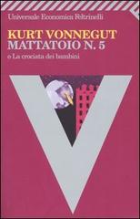 Mattatoio n. 5 o La crociata dei bambini di Kurt Vonnegut edito da Feltrinelli