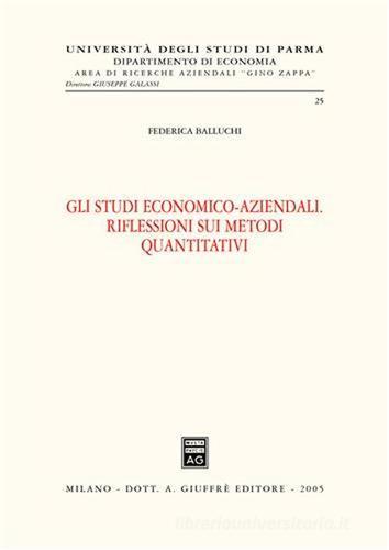 Gli studi economico-aziendali. Riflessioni sui metodi quantitativi di Federica Balluchi edito da Giuffrè