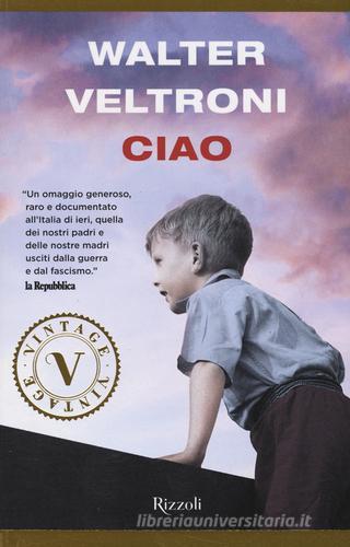Ciao di Walter Veltroni edito da Rizzoli