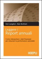Leggere i report annuali. Come interpretare i dati finanziari per misurare la performance aziendale di Ken Langdon, Alan Bonham edito da Hoepli