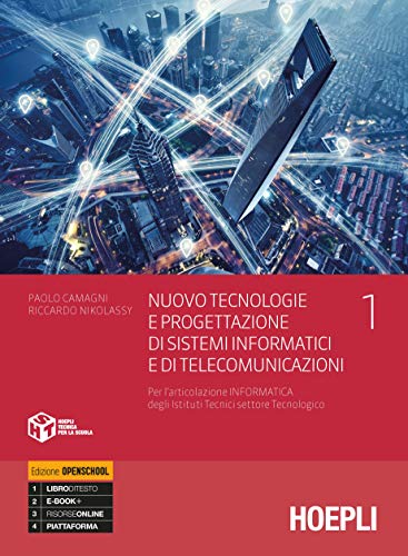 Nuovo tecnologie e progettazione di sistemi informatici e di telecomunicazioni. Per l'articolazione informatica degli istituti tecnici settore tecnologico. Per gli I vol.1 di Paolo Camagni, Riccardo Nikolassy edito da Hoepli