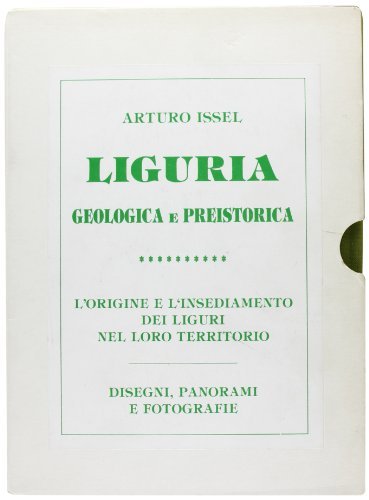 Liguria geologica e preistorica (rist. anast. 1892) di Arturo Issel edito da Forni
