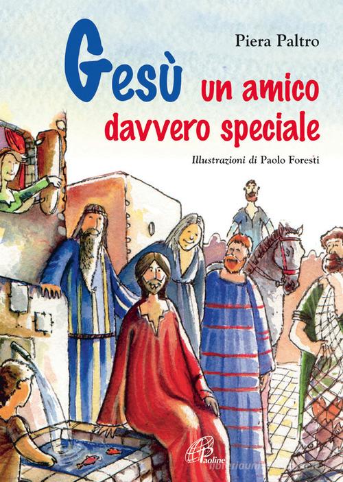 Gesù, un amico davvero speciale di Piera Paltro edito da Paoline Editoriale Libri