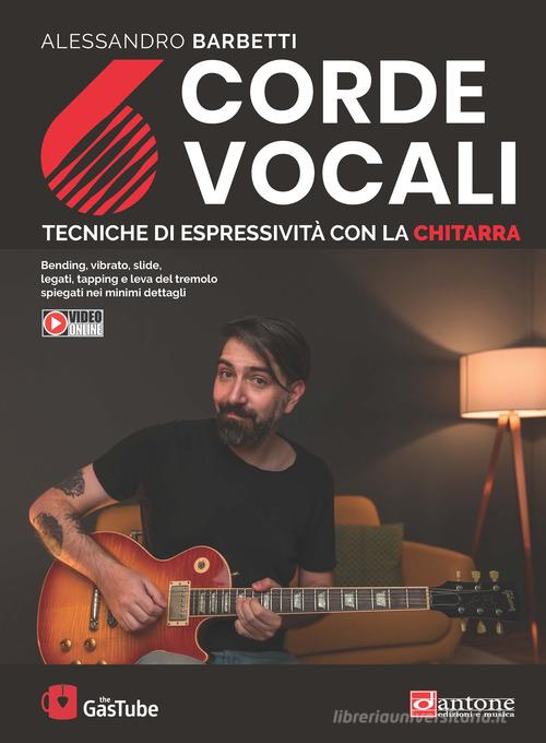 6 corde vocali. Tecniche di espressività con la chitarra di Alessandro Barbetti edito da Dantone Edizioni e Musica