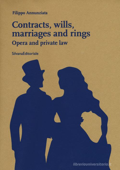 Contracts, wills, marriages and rings. Opera and private law di Filippo Annunziata edito da Silvana