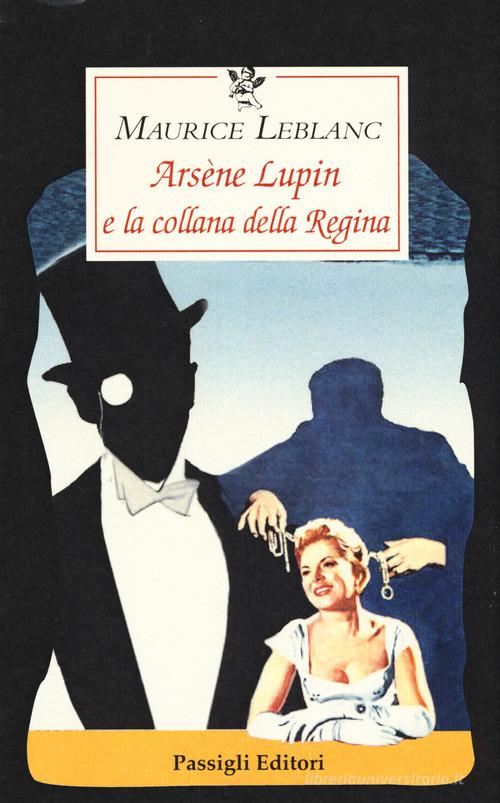 Arsène Lupin e la collana della regina di Maurice Leblanc edito da Passigli