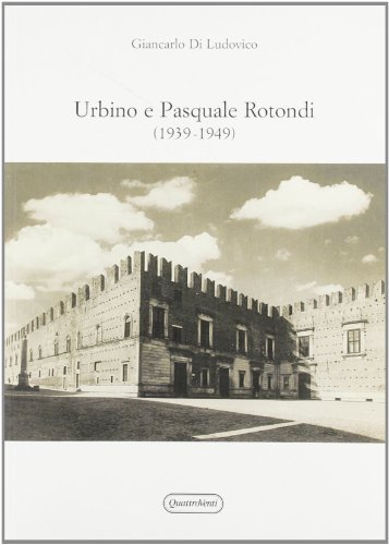 Urbino e Pasquale Rotondi (1939-1949) di Giancarlo Di Ludovico edito da Quattroventi