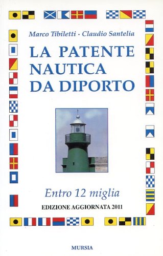 La patente nautica da diporto. Entro 12 miglia di Marco Tibiletti, Claudio Santelia edito da Ugo Mursia Editore