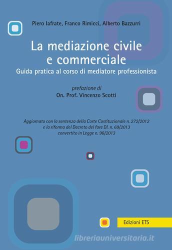 La mediazione civile e commerciale. Guida pratica al corso di mediatore professionista edito da Edizioni ETS
