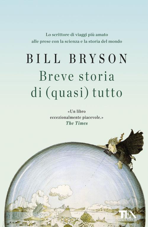 Breve storia di (quasi) tutto di Bill Bryson edito da TEA