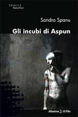 Gli incubi di Aspun di Sandro Spanu edito da Gruppo Albatros Il Filo