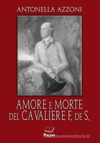 Libro Amore e morte del cavaliere F. de S di Antonella Azzoni di Casa Editrice Pagine
