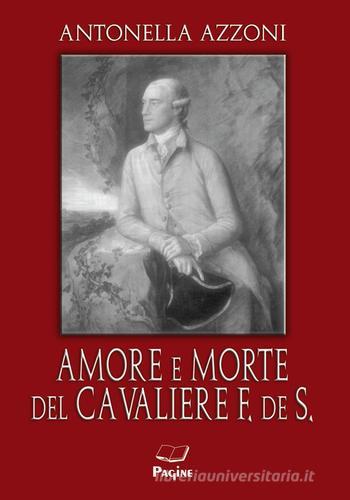 Amore e morte del cavaliere F. de S di Antonella Azzoni edito da Pagine