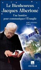 Le bienheureux Jacques Alberione. Une lumière pour communiquer l'évangile di José A. Peréz edito da Velar