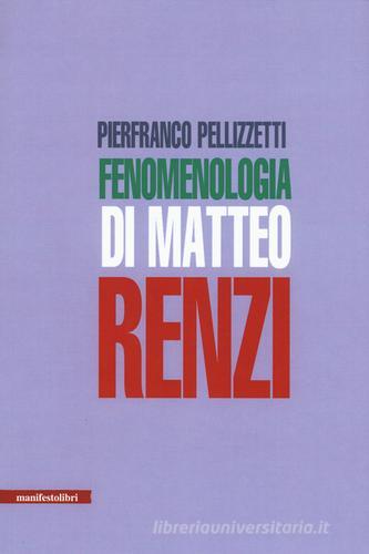 Fenomenologia di Matteo Renzi di Pierfranco Pellizzetti edito da Manifestolibri