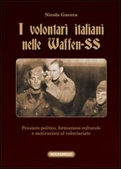 I volontari italiani nelle Waffen-SS di Nicola Guerra edito da Solfanelli